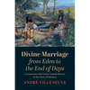 Divine Marriage from Eden to the End of Days: Communion with God as Nuptial Mystery in the Story of Salvation - Paperback