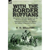With the Border Ruffians: Adventures With the Rangers on the Western Frontier During the American Civil War and Against the Indian Tribes and Outlaws - Hardcover