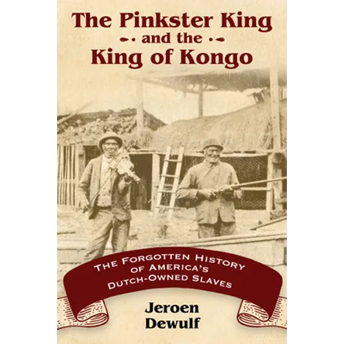 Pinkster King and the King of Kongo: The Forgotten History of America's Dutch-Owned Slaves - Paperback