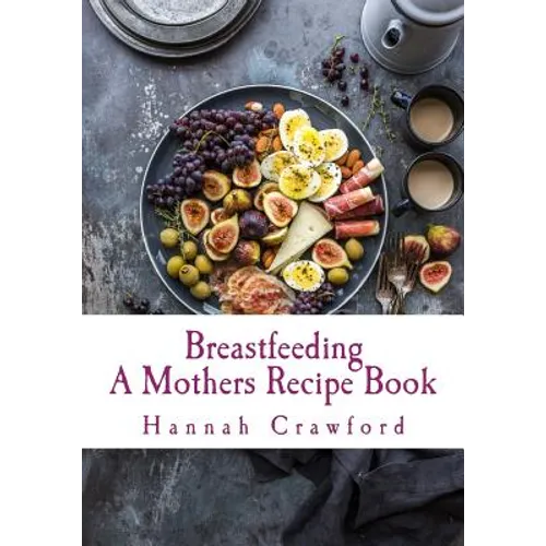 A Mothers Breastfeeding Recipe Book - Paperback