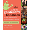 The New Gardener's Handbook: Everything You Need to Know to Grow a Beautiful and Bountiful Garden - Paperback