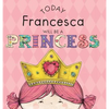 Today Francesca Will Be a Princess - Hardcover