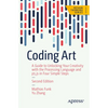 Coding Art: A Guide to Unlocking Your Creativity with the Processing Language and P5.Js in Four Simple Steps - Paperback