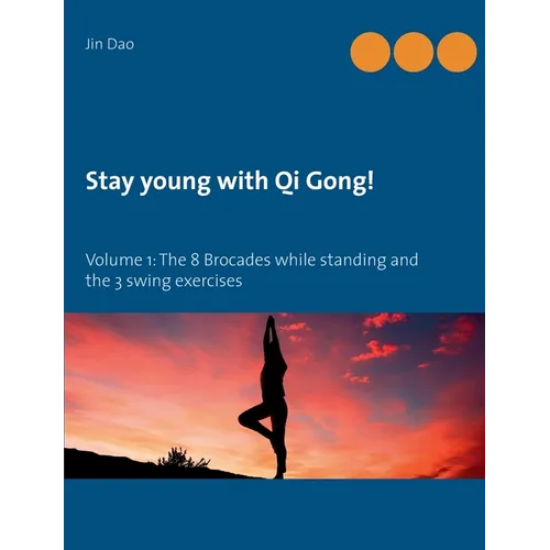Stay young with Qi Gong: Volume 1: The 8 Brocades while standing and the 3 swing exercises - Paperback