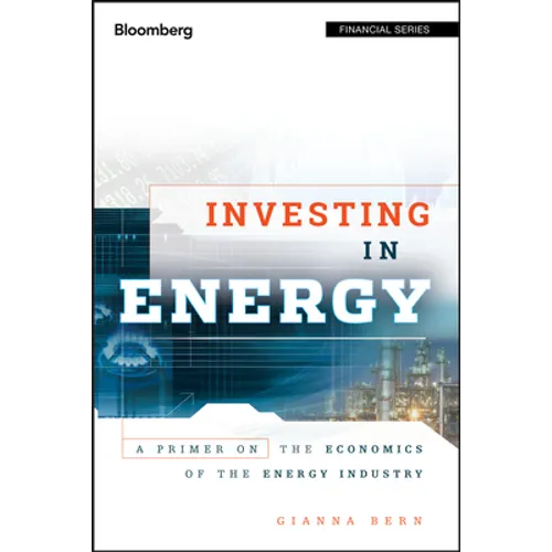 Investing in Energy: A Primer on the Economics of the Energy Industry - Hardcover