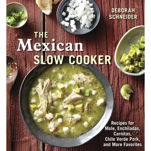 The Mexican Slow Cooker: Recipes for Mole, Enchiladas, Carnitas, Chile Verde Pork, and More Favorites [A Cookbook] - Paperback