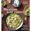 The Mexican Slow Cooker: Recipes for Mole, Enchiladas, Carnitas, Chile Verde Pork, and More Favorites [A Cookbook] - Paperback