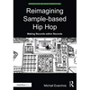 Reimagining Sample-based Hip Hop: Making Records within Records - Paperback