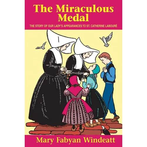 The Miraculous Medal: The Story of Our Lady's Appearances to St. Catherine Laboure - Paperback