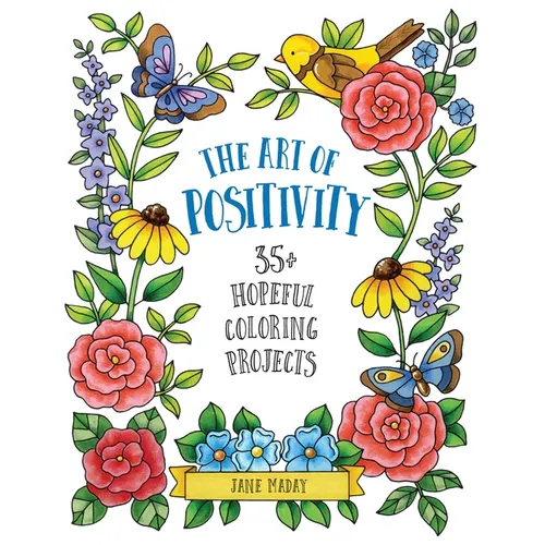 Art of Positivity: 35+ Hopeful Coloring Projects - A Stress Relief Coloring Book with Affirmations to Calm and Inspire for Adults and Kids - Paperback