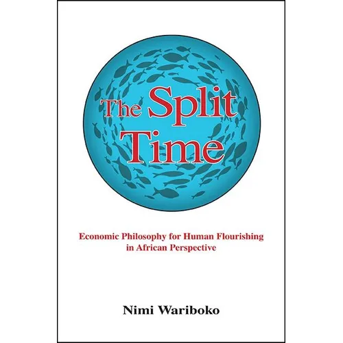 The Split Time: Economic Philosophy for Human Flourishing in African Perspective - Paperback