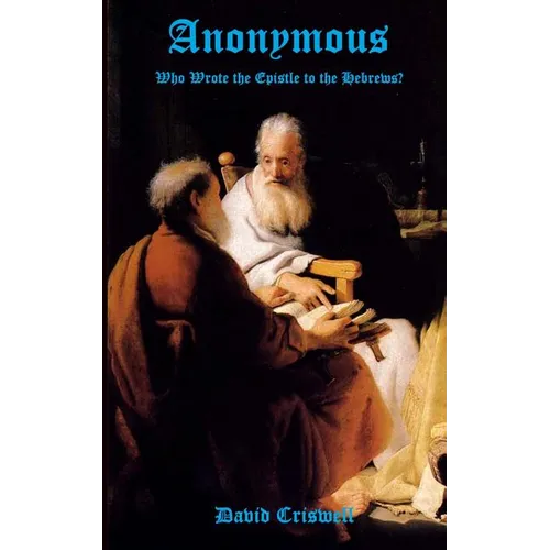 Anonymous: Who Wrote the Epistle to the Hebrews? - Paperback