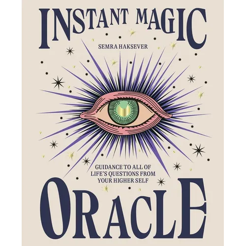 Instant Magic Oracle: Guidance to All of Life's Questions from Your Higher Self - Hardcover