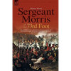 Sergeant Morris of the 73rd Foot: The Experiences of a British Infantryman During the Napoleonic Wars-Including Campaigns in Germany and at Waterloo - Hardcover