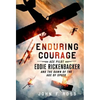 Enduring Courage: Ace Pilot Eddie Rickenbacker and the Dawn of th - Paperback
