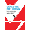 Gaming the Iron Curtain: How Teenagers and Amateurs in Communist Czechoslovakia Claimed the Medium of Computer Games - Paperback