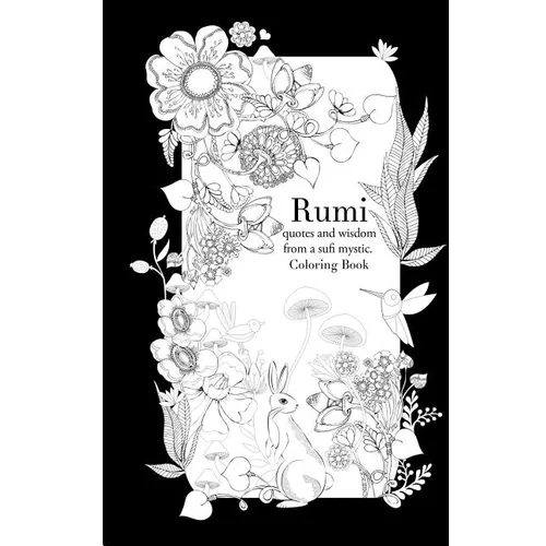 Rumi, quotes and wisdom from a sufi mystic Colouring Book: A coloring book with wisdom and words from Rumi. 35 pages of detailed art to color in - Paperback