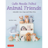 Cute Needle Felted Animal Friends: Adorable Cats, Dogs and Other Pets - Paperback