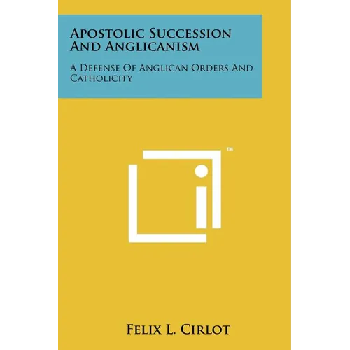 Apostolic Succession And Anglicanism: A Defense Of Anglican Orders And Catholicity - Paperback