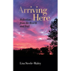 Arriving Here: Reflections from the Hearth and Trail - Paperback