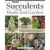 Succulents for Your Home and Garden: A Guide to Growing 191 Beautiful Varieties & 11 Step-By-Step Crafts and Arrangements - Paperback