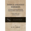 Thrice-Greatest Hermes: Studies in Hellenistic Theosophy and Gnosis [3 volumes in 1, unabridged] - Paperback