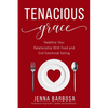 Tenacious Grace: Redefine Your Relationship With Food and End Emotional Eating - Paperback
