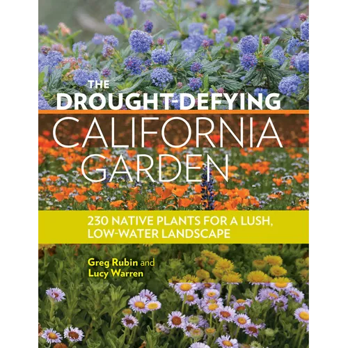 The Drought-Defying California Garden: 230 Native Plants for a Lush, Low-Water Landscape - Paperback