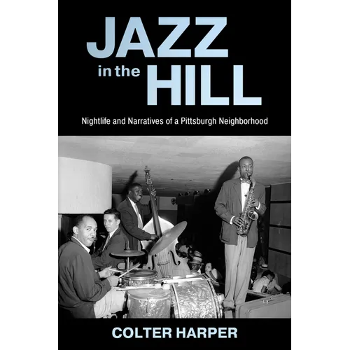 Jazz in the Hill: Nightlife and Narratives of a Pittsburgh Neighborhood - Paperback