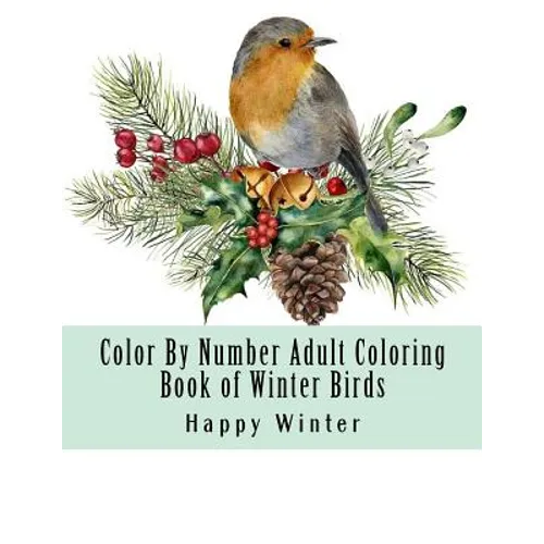 Color By Number Adult Coloring Book of Winter Birds: Winter Bird Scenes, Festive Holiday Christmas Winter Birds Large Print Coloring Book For Adults - Paperback