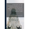 A History Of The Catholic Church In The Dioceses Of Pittsburg And Allegheny From Its Establishment To The Present Time - Paperback