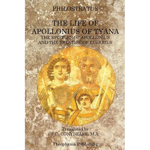 The Life of Apollonius of Tyana: The Epistles of Apollonius and the Treatise of Eusebius - Paperback