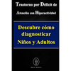 Trastorno por Déficit de Atención con Hiperactividad. Descubre cómo diagnosticar Niños y Adultos - Paperback