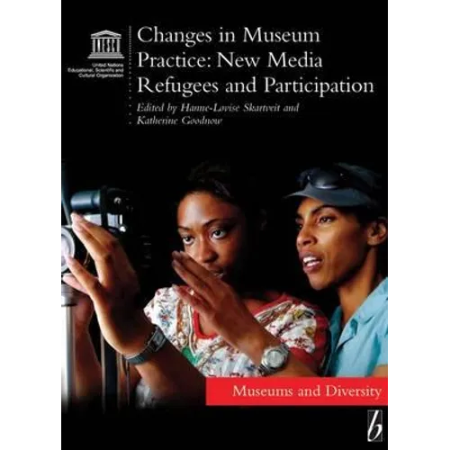 Changes in Museum Practice: New Media, Refugees and Participation - Paperback