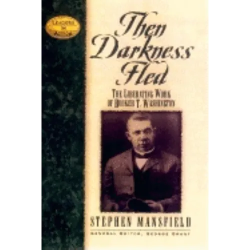 Then Darkness Fled: The Liberating Wisdom of Booker T. Washington - Hardcover