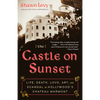 The Castle on Sunset: Life, Death, Love, Art, and Scandal at Hollywood's Chateau Marmont - Paperback