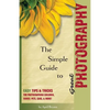 The Simple Guide to Great Photography: Easy Tips & Tricks for Photographing Children, Family, Pets, Cars, & More! - Paperback