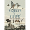 Objects of Vision: Making Sense of What We See - Hardcover
