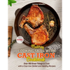 Mastering Cooking Skills with Cast Iron Cookbook: Over 150 Great Things to Cook with a Cast-Iron Skillet and Healthy Recipes (Part 1) - Paperback