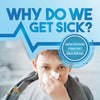 Why Do We Get Sick? Conditions That Contribute to Disease Grade 5 Children's Health Books - Paperback