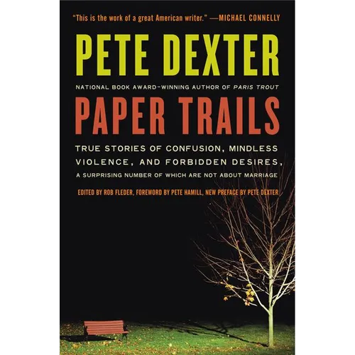 Paper Trails: True Stories of Confusion, Mindless Violence, and Forbidden Desires, a Surprising Number of Which Are Not about Marria - Paperback