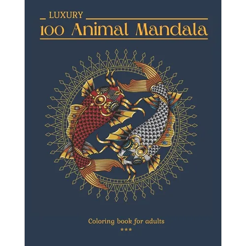 100 LUXURY Animal Mandala Coloring book for adults: 100 Beautiful drawings to color. Animals and Insects. Varied level of difficulty. Large 8x10 forma - Paperback