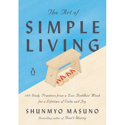 The Art of Simple Living: 100 Daily Practices from a Zen Buddhist Monk for a Lifetime of Calm and Joy - Hardcover