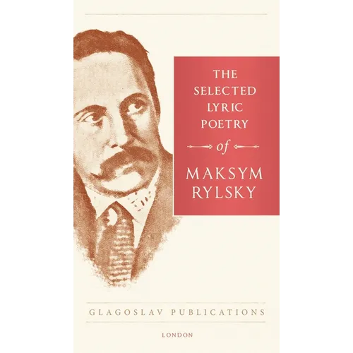 The Selected Lyric Poetry Of Maksym Rylsky - Hardcover