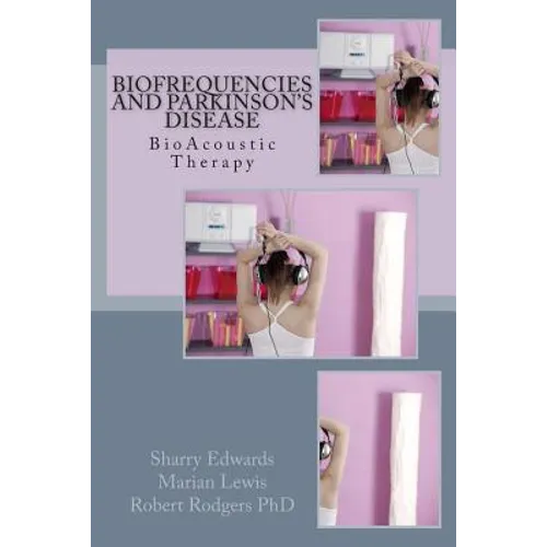 Biofrequencies and Parkinson's Disease: BioAcoustic Therapy - Paperback