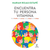 Encuentra Tu Persona Vitamina: En La Familia, En La Pareja, En Los Amigos, En El Trabajo / Find Your Vitamin Person - Paperback