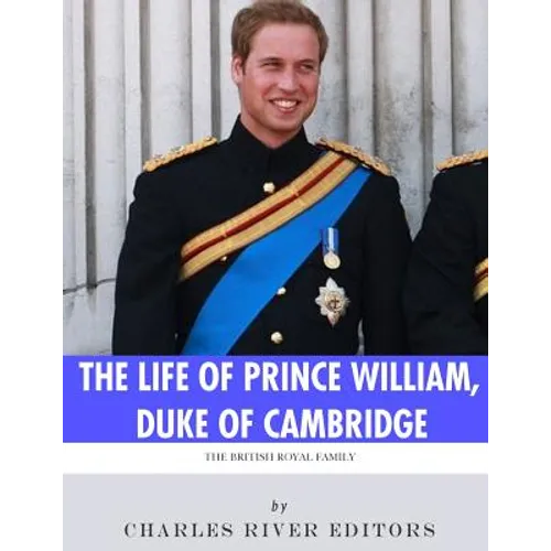 The British Royal Family: The Life of Prince William, Duke of Cambridge - Paperback