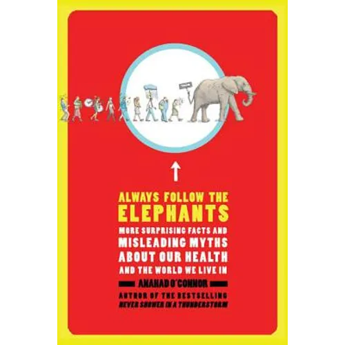 Always Follow the Elephants: More Surprising Facts and Misleading Myths about Our Health and the World We Live in - Paperback