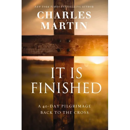 It Is Finished: A 40-Day Pilgrimage Back to the Cross - Hardcover
