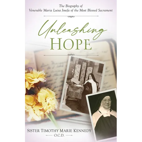 Unleashing Hope: The Biography of Venerable Maria Luisa Josefa of the Most Blessed Sacrament - Paperback